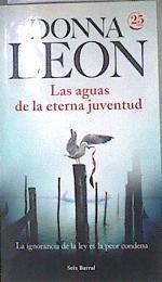Las aguas de la eterna juventud : la ignorancia de la ley es la peor condena | 174060 | Leon, Donna (1942-)