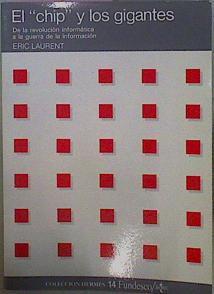 El Chip Y Los Gigantes. De la revolución informática a la guerra de la información, | 39870 | Laurent, Eric