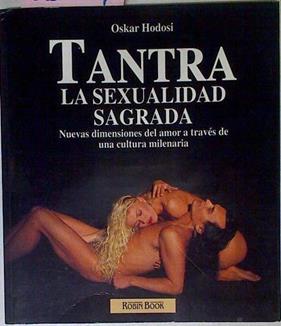Tantra La Sexualidad Sagrada Nuevas Dimensiones Del Amor A Través De La Sexualidad Sa | 66259 | Hodosi Oskar