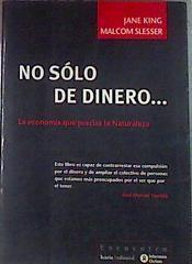 No sólo de dinero--: la economía que precisa la naturaleza | 179675 | King, Jane/Slesser, Malcolm