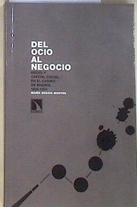 Del ocio al negocio Redes y capital social en el Casino de Madrid 1836-1901 | 171312 | Zozoya Montes, María
