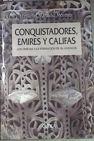 Conquistadores, emires y califas LA DINASTIA DE LOS OMEYAS EN EL AL-ANDALUS | 172546 | Manzano Moreno, Eduardo