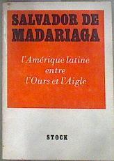 L'Amérique latine entre l'Ours et l'Aigle | 174020 | Madariaga, Salvador de
