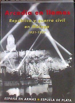 Arcadia en llamas, 1931-1937 : República y Guerra Civil en Málaga | 184398 | Giménez Caballero, Ernesto (1899-1988)     .. et al.