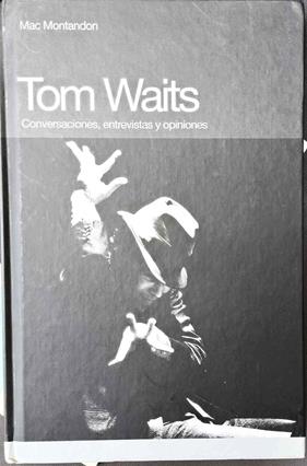 Tom Waits Conversaciones, entrevistas y opiniones | 187385 | Montandon, Mac