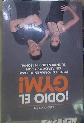 Odio el Gym!. Ponte forma en tu casa, sin aparatos y con tu entrenador personal | 155262 | Verón, Sergio