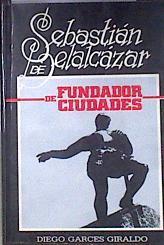 Sebastián de Belalcázar, fundador de ciudades, 1490-1551: estudio biográfico | 180911 | Diego Garcés Giraldo