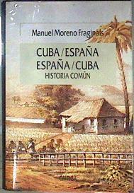Cuba / España España / Cuba Historia Común | 55863 | Moreno Fraginals Manuel/Presentación de Josep Fontana.