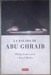 La balada de Abu Ghraib | 180811 | Gourevitch, Philip/Morris, Errol