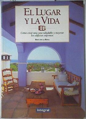 El lugar y la vida Cómo crear una casa saludable y mejorar edificios enfermos | 122371 | Rosa Martínez, Raúl de la