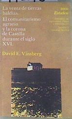 La venta de tierras baldías el comunitarismo agrario y la corona de castilla durante el siglo XVI | 172730 | Vassberg, David E.