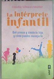 La intérprete infantil Qué piensa y siente tu hijo y cómo puedes manejarlo | 182777 | Schwarzlmüller, Claudia