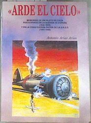Arde el cielo memorias de un piloto de caza | 179993 | Arias Arias, Antonio