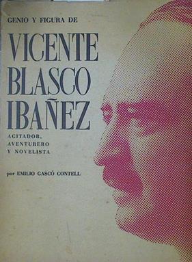 Genio y figura de Vicente Blasco Ibañez Agitador aventurero y novelista | 118938 | Gasco Contell, Emilio