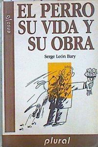El Perro, su vida y su obra | 147810 | Leon Bary, Serge