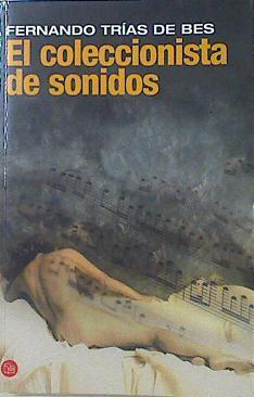 El coleccionista de sonidos | 120709 | Trías de Bes, Fernando