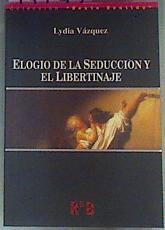 Elogio de la seduccion y el libertinaje | 74745 | Vázquez, Lydia