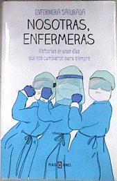 Nosotras enfermeras  historias de unos días que nos cambiaron para siempre | 176635 | Gallardo, Saturnina (1982-)