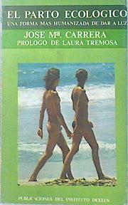 El Parto ecológico.  Una forma mas humanizada de dar a luz | 137579 | Carrera Macía, José Maria/Laura Tremosa ( prologo)