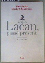 Jacques Lacan, passé présent: Dialogue | 159192 | Badiou, Alain/Roudinesco, Élisabeth