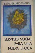 Servicio social para una nueva epoca | 167556 | Ander Egg, Ezequiel