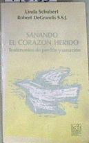 Sanando el corazón herido Testimonios de perdón y sanación | 176188 | Robert DeGrandis, Linda Schubert