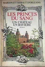 Les princes du sang : un château en bavière | 175709 | Marion Et Thibaut D'Orléans