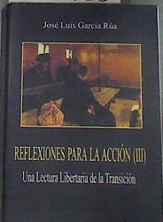 Reflexiones para la accion (III) Una lectura libertaria de la Transición | 177426 | García Rúa, Jose Luis