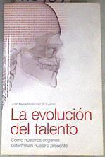 La evolución del talento : cómo nuestros orígenes determinan nuestro presente | 175409 | Bermúdez de Castro, José María