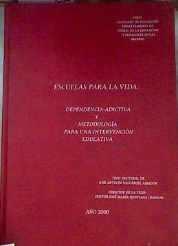 Escuelas para la Vida : Dependencia adictiva y metodologia para una interpretación educativa TESIS | 171584 | Valcarcel Amador, Jose Antolin/Tesis doctoral de/Quintana Cabanas, Jose Maria/Director de la Tesis