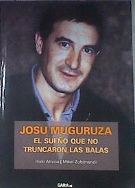 Josu Muguruza  el sueño que no truncaron las balas | 180281 | Altuna Arandia, Iñaki/Zubimendi Berastegi, Mikel