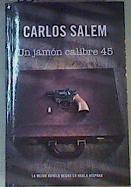 Un jamón del calibre 45 | 162995 | Carlos Salem