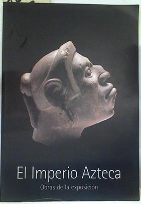 El Imperio Azteca . Obras de la exposición | 129960 | Felipe Solis ( Comisario)