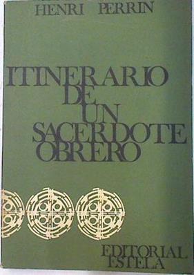 Itinerario de un sacerdote obrero Henri Perrin 1914-1954 | 75222 | Perrin, Henri