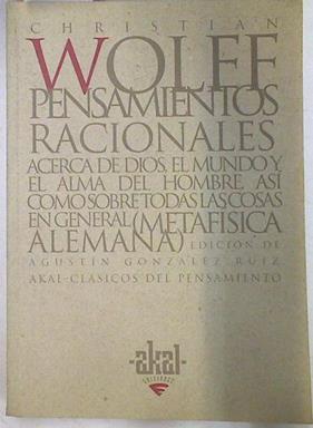 Pensamientos racionales, acerca de Dios, el mundo y el alma del hombre así como sobre todas las cosa | 74039 | Wolff, Christian Von