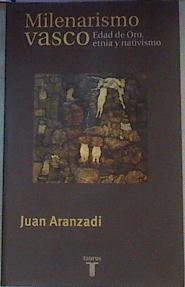 El milenarismo vasco Edad de oro etnia y nativismo | 96372 | Aranzadi Martínez, Juan