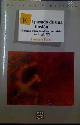 El pasado de una ilusión: ensayo sobre la idea comunista en el siglo xx | 118569 | Furet, François