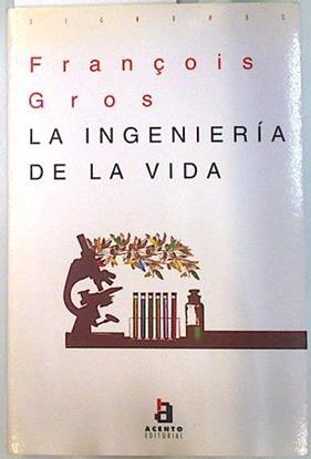 La ingenieria de la vida | 134025 | Gros, Francisco