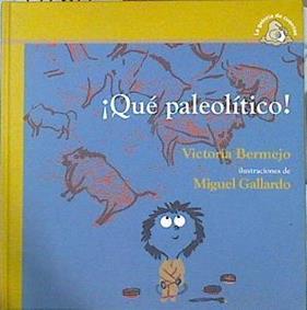 ¡Qué paleolítico! Martin vive en el paleolitico | 142012 | Bermejo Sánchez-Izquierdo, Victoria/Ilustraciones de, Miguel Gallardo