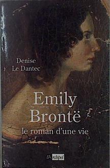 Emily Brontë: Le roman d'une vie | 148588 | Le Dantec, DEnise