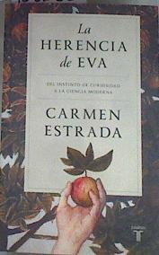 LA HERENCIA DE EVA. DEL INSTINTO DE CURIOSIDAD A LA CIENCIA MODERNA | 168632 | Estrada, Carmen