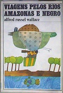 Viagens pelos Rios Amazonas e Negro | 184784 | Alfred Russel Wallace