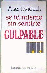 Cómo ser tú mismo sin culpas | 186725 | Eduardo Aguilar Kubli