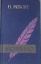 EL PRINCIPE segundo de un prefacio de Voltaire y del AntiMaquiavelo o Exámen del Príncipe | 172828 | Niccoló Machiavelli, MAQUIAVELO