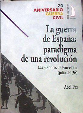 La guerra de España: paradigma de una revolución | 184099 | Paz, Abel
