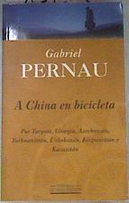 A China en bicicleta Turquia, Georgia, Azerbaidjan, Turkmenistan, Uzbekistan, Kirguizistan, Kazakhst | 83202 | Pernau, Gabriel