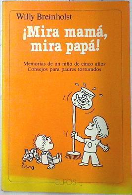 Mira mamá, mira papá. Memorias de un niño de cinco años | 73339 | Breinholst, Willy