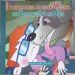 The boy who didn't like dogs = Txakurrak maite ez zituen mutikoa | 169144 | Seamas, Mac Annaidh