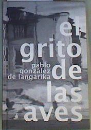 El grito de las aves | 167592 | González de Langarica, Pablo/Fotografia, Mikel alonso