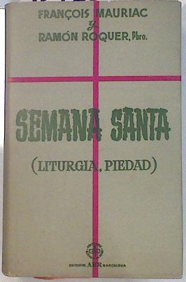 Semana Santa ( Liturgia y Piedad) | 134326 | Francois Mauriac/Ramón Roquer